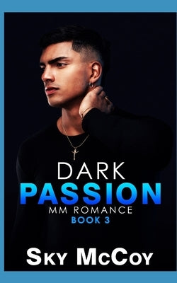 Dark Passion: A Dark Passion Series: Book 3 MM Romance by McCoy, Sky