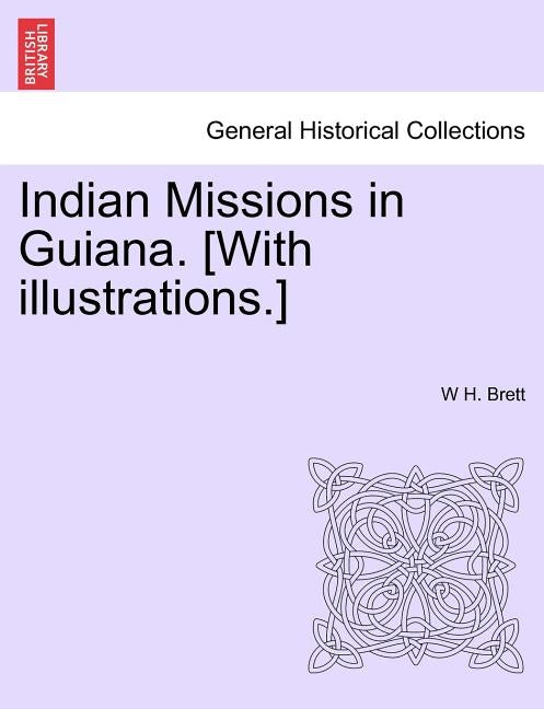 Indian Missions in Guiana. [With illustrations.] by Brett, W. H.