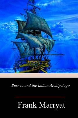 Borneo and the Indian Archipelago by Marryat, Frank