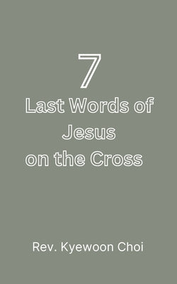The Seven Last Words of Jesus on the Cross by Choi, Kyewoon