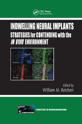 Indwelling Neural Implants: Strategies for Contending with the in Vivo Environment by Reichert, William M.