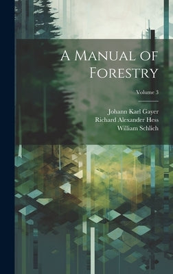 A Manual of Forestry; Volume 3 by Schlich, William