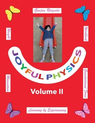 Joyful Physics Volume II: Learning by Experiencing - Momentum, Gravitational Force, and Weight Workbook by Raizada, Gunjan