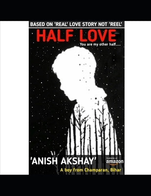 Half love: You are my other half. by Akshay, Anish