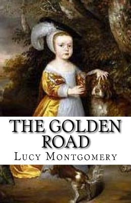 The Golden Road by Montgomery, Lucy Maud