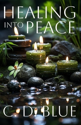 Healing Into Peace by Blue, C. D.