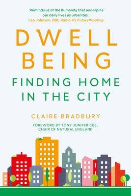 Dwellbeing: Finding Home in the City by Bradbury, Claire