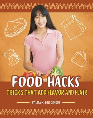 Food Hacks: Tricks That Add Flavor and Flair by Simons, Lisa M. Bolt