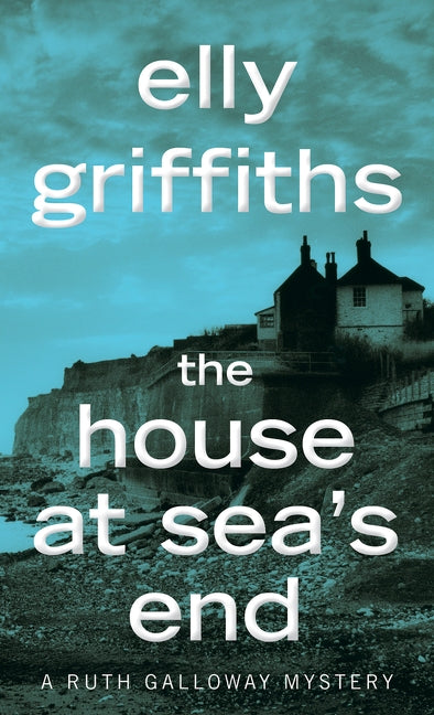 The House at Sea's End: A Mystery by Griffiths, Elly