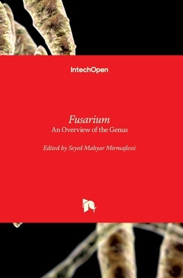 Fusarium: An Overview of the Genus by Mirmajlessi, Seyed Mahyar