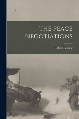 The Peace Negotiations by Lansing, Robert