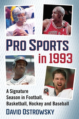 Pro Sports in 1993: A Signature Season in Football, Basketball, Hockey and Baseball by Ostrowsky, David