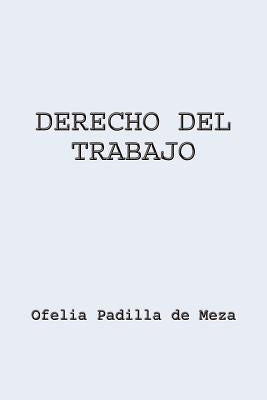 Derecho del Trabajo by de Meza, Ofelia Padilla