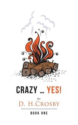 Crazy ... Yes!: Book One by Crosby, D. H.