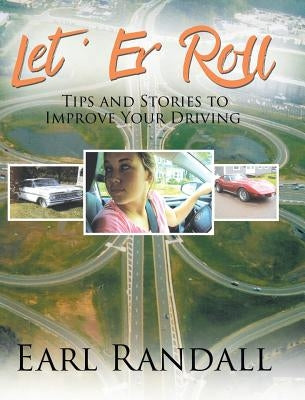Let 'Er Roll: Tips and Stories to Improve Your Driving by Randall, Earl a.