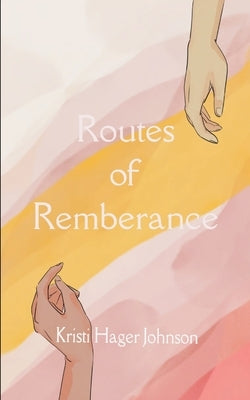 Routes of Remberance by Johnson, Kristi Hager