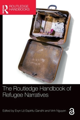 The Routledge Handbook of Refugee Narratives by Lê Espiritu Gandhi, Evyn