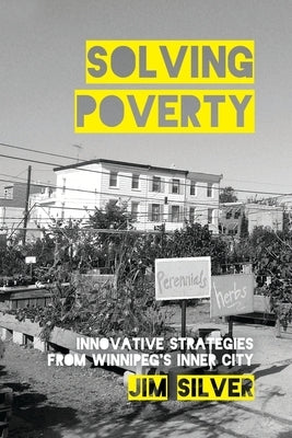 Solving Poverty: Innovative Strategies from Winnipegâ (Tm)S Inner City by Silver, Jim