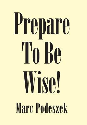 Prepare to Be Wise! by Podeszek, Marc