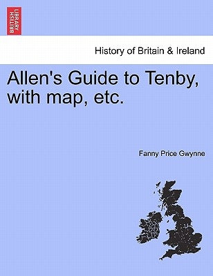 Allen's Guide to Tenby, with Map, Etc. by Gwynne, Fanny Price
