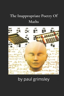 The Inappropriate Poetry Of Maths: simplicity brakes by Grimsley, Paul