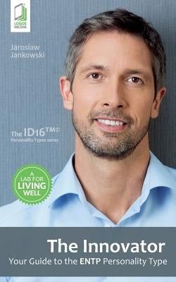 The Innovator: Your Guide to the ENTP Personality Type by Jankowski, Jaroslaw