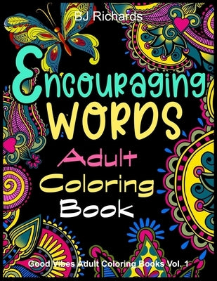 Encouraging Words Adult Coloring Book: A Motivational Adult Coloring Book With Stress Relieving Designs by Richards, Bj