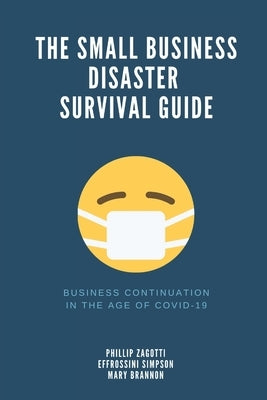 The Small Business Disaster Survival Guide: Business Continuation by Simpson, Effrossini