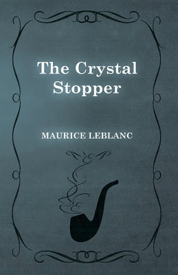 The Crystal Stopper by LeBlanc, Maurice