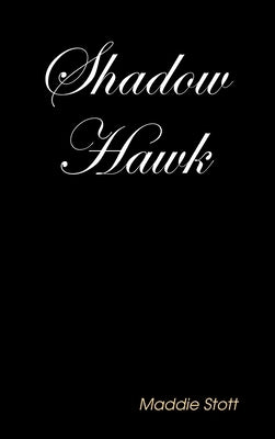 Shadow Hawk by Stott, Maddie