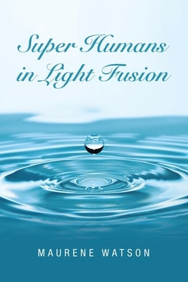 Super Humans in Light Fusion by Watson, Maurene