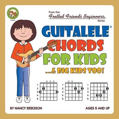 Guitalele Chords For Kids...& Big Kids Too! by Eriksson, Nancy