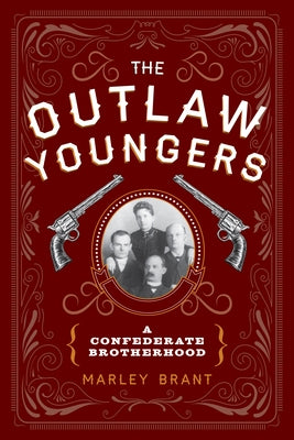 The Outlaw Youngers: A Confederate Brotherhood by Brant, Marley