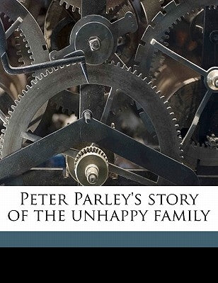 Peter Parley's Story of the Unhappy Family by Anonymous