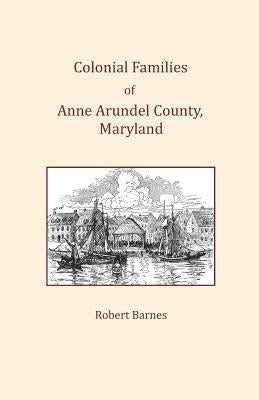 Colonial Families of Anne Arundel County, Maryland by Barnes, Robert