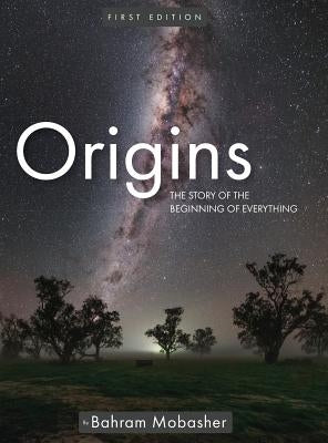 Origins: The Story of the Beginning of Everything by Mobasher, Bahram