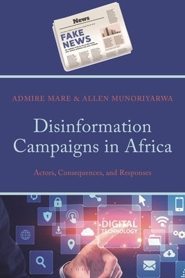 Disinformation Campaigns in Africa: Actors, Consequences, and Responses by Mare, Admire