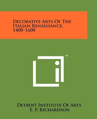 Decorative Arts of the Italian Renaissance, 1400-1600 by Detroit Institute of Arts
