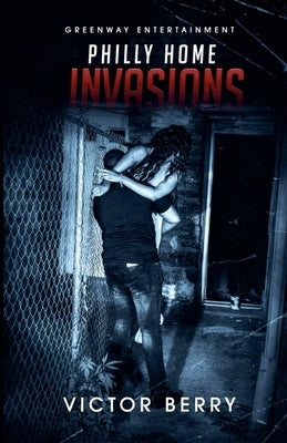 Philly Home Invasions by Berry, Victor
