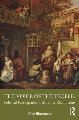 The Voice of the People?: Political Participation before the Revolutions by Blockmans, Wim