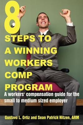 8 Steps to a Winning Workers Comp Program by Ortiz, Gustavo