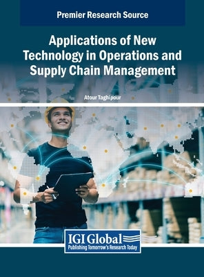 Applications of New Technology in Operations and Supply Chain Management by Taghipour, Atour