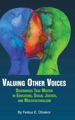 Valuing Other Voices: Discourses that Matter in Education, Social Justice, and Multiculturalism (hc) by Obiakor, Festus E.