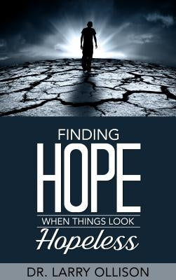 Finding Hope When Things Look Hopeless by Ollison, Larry