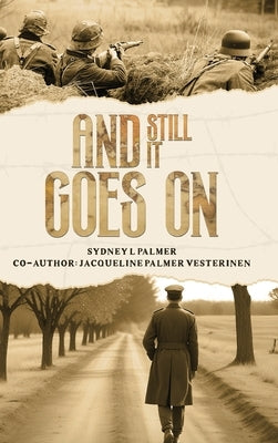 And Still It Goes On by Palmer, Sydney L.
