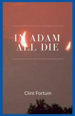In Adam all die by Fortuin, Clint