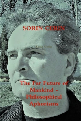 The Far Future of Mankind - Philosophical Aphorisms by Cerin, Sorin