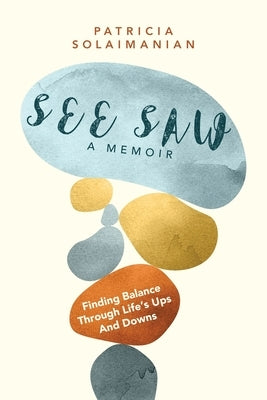 See Saw: Finding Balance Through Life's Ups and Downs: A Memoir by Solaimanian, Patricia