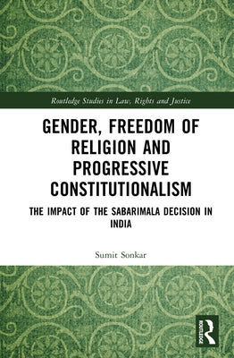 Gender, Freedom of Religion and Progressive Constitutionalism: The Impact of the Sabarimala Decision in India by Sonkar, Sumit
