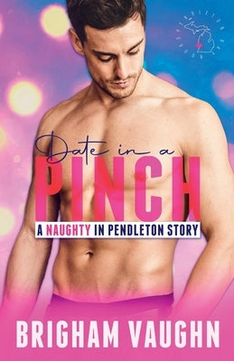 Date in a Pinch: A Small Town Kinky M/M Romance by Vaughn, Brigham